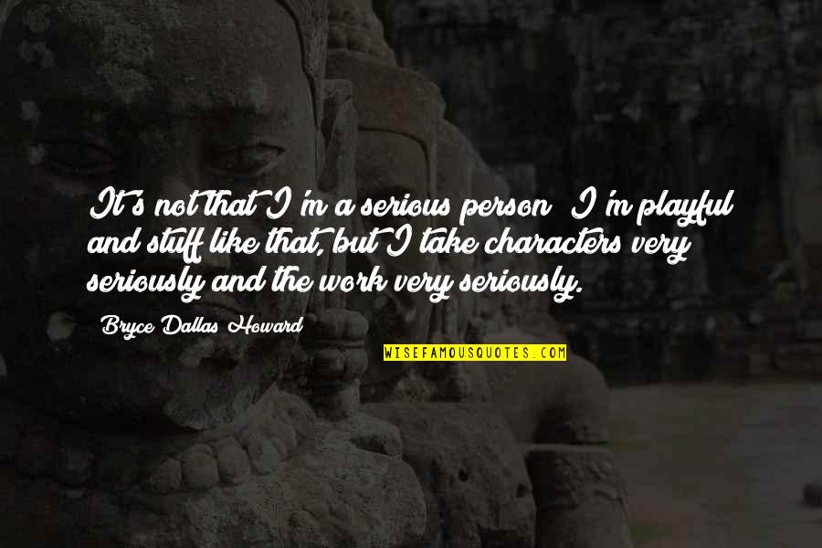 Remise Documentaire Quotes By Bryce Dallas Howard: It's not that I'm a serious person; I'm Remise Documentaire Quotes By Bryce Dallas Howard: It's not that I'm a serious person; I'm