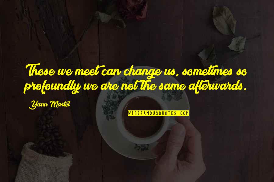 Remise Documentaire Quotes By Yann Martel: Those we meet can change us, sometimes so