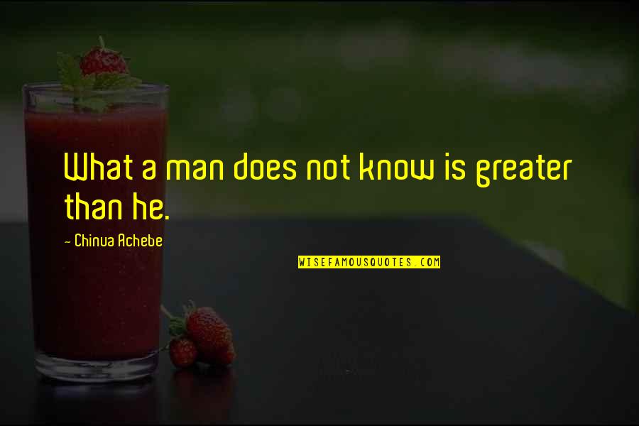 Remissible Quotes By Chinua Achebe: What a man does not know is greater Remissible Quotes By Chinua Achebe: What a man does not know is greater