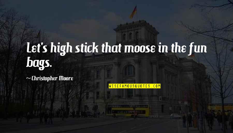 Remissible Quotes By Christopher Moore: Let's high stick that moose in the fun Remissible Quotes By Christopher Moore: Let's high stick that moose in the fun