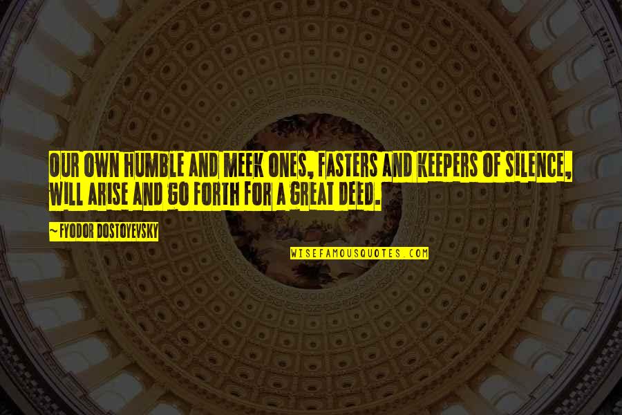 Remissible Quotes By Fyodor Dostoyevsky: Our own humble and meek ones, fasters and Remissible Quotes By Fyodor Dostoyevsky: Our own humble and meek ones, fasters and