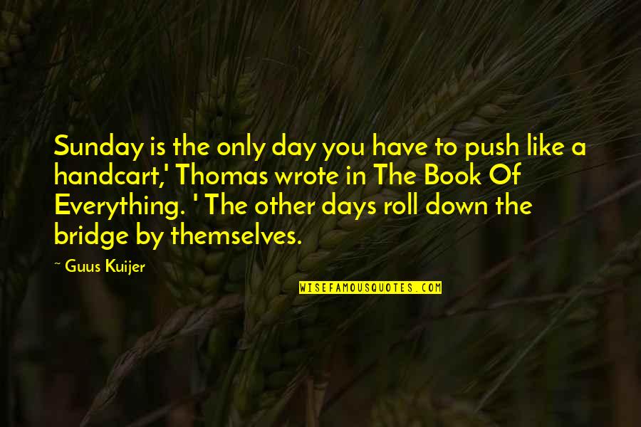 Remission Cancer Quotes By Guus Kuijer: Sunday is the only day you have to