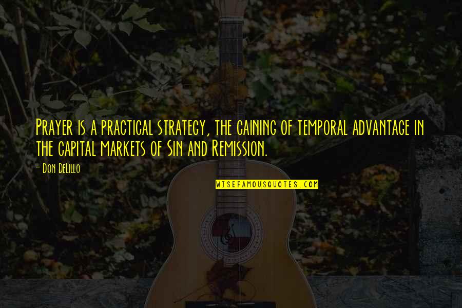 Remission Quotes By Don DeLillo: Prayer is a practical strategy, the gaining of Remission Quotes By Don DeLillo: Prayer is a practical strategy, the gaining of