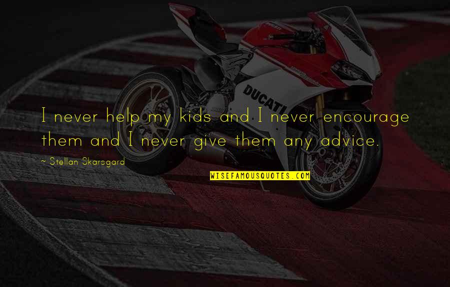 Remission Quotes By Stellan Skarsgard: I never help my kids and I never Remission Quotes By Stellan Skarsgard: I never help my kids and I never