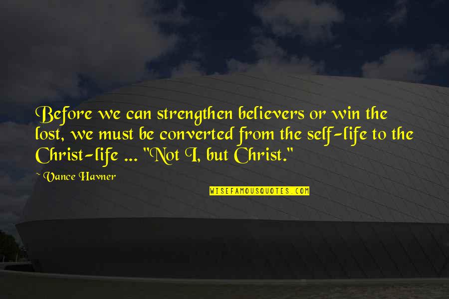 Remissione Dei Quotes By Vance Havner: Before we can strengthen believers or win the Remissione Dei Quotes By Vance Havner: Before we can strengthen believers or win the