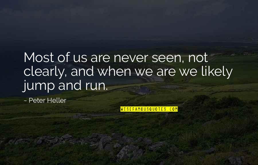 Remissione Querela Quotes By Peter Heller: Most of us are never seen, not clearly,