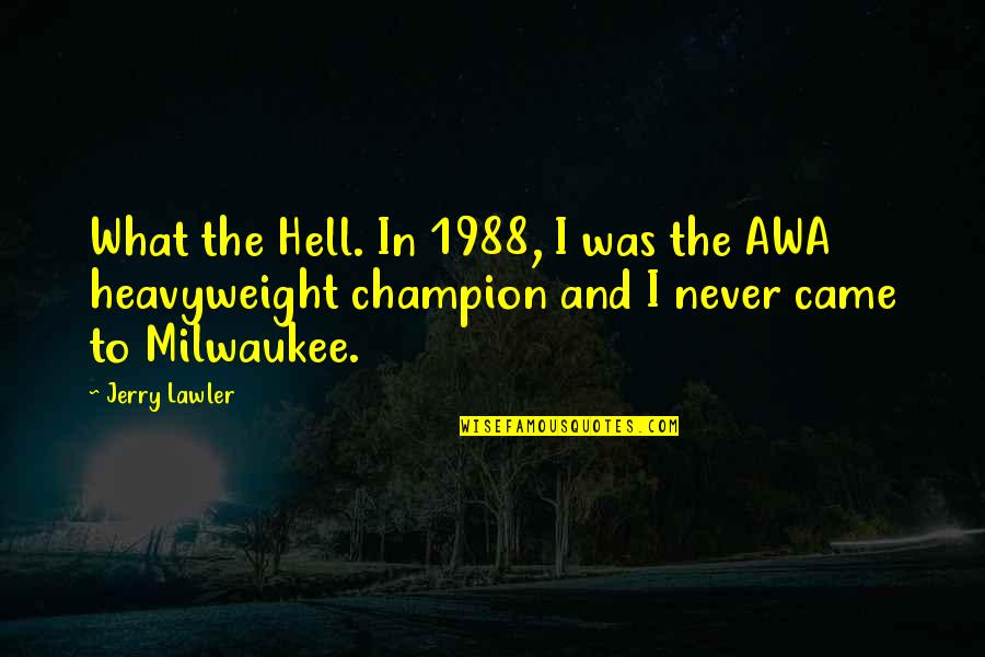 Remissions Lyrics Quotes By Jerry Lawler: What the Hell. In 1988, I was the Remissions Lyrics Quotes By Jerry Lawler: What the Hell. In 1988, I was the