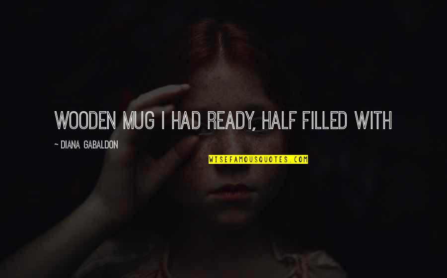 Remisso Significado Quotes By Diana Gabaldon: wooden mug I had ready, half filled with