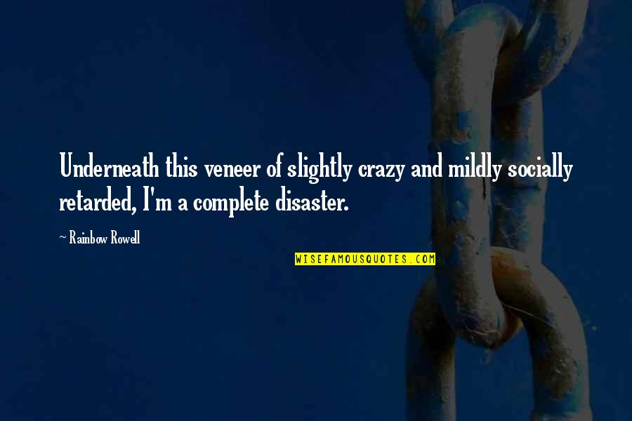 Remissong Quotes By Rainbow Rowell: Underneath this veneer of slightly crazy and mildly