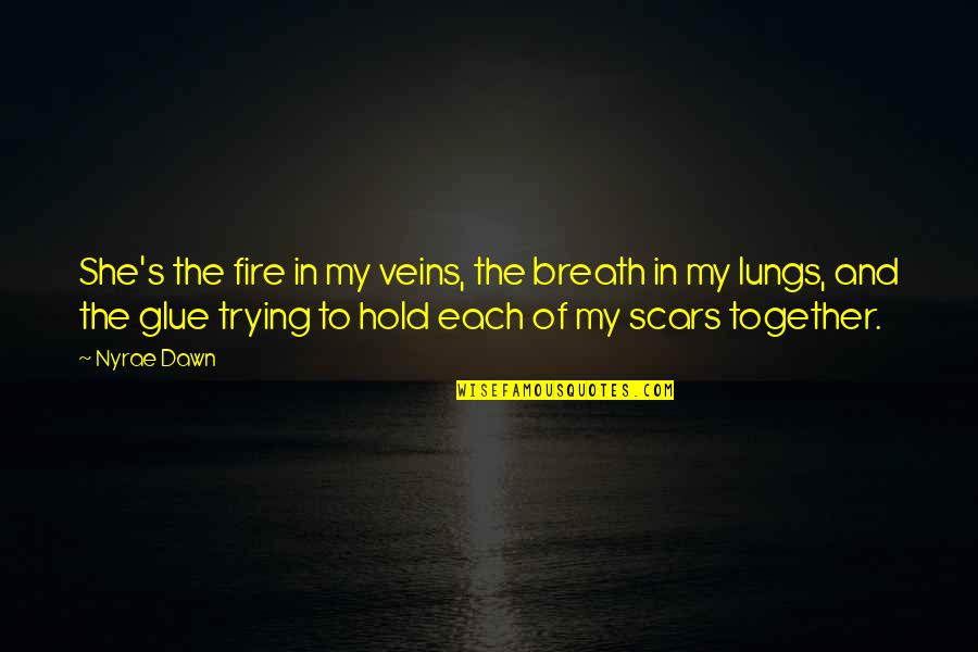 Remitente Antonimo Quotes By Nyrae Dawn: She's the fire in my veins, the breath