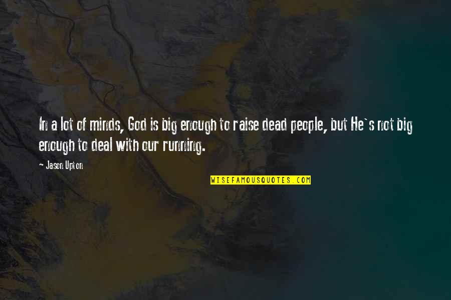 Remitido Quotes By Jason Upton: In a lot of minds, God is big