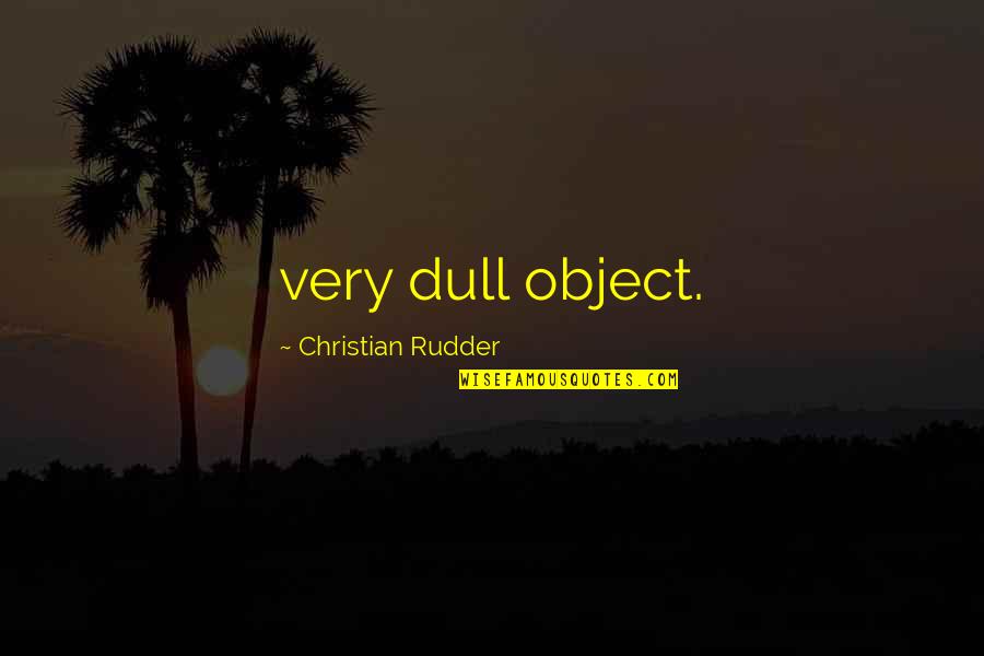 Remitix Quotes By Christian Rudder: very dull object. Remitix Quotes By Christian Rudder: very dull object.