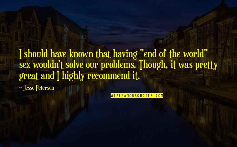Remitix Quotes By Jesse Petersen: I should have known that having "end of Remitix Quotes By Jesse Petersen: I should have known that having "end of