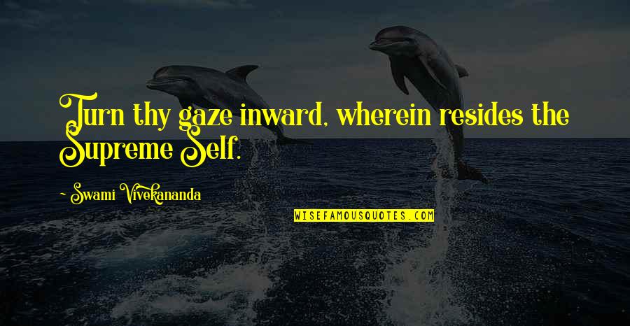 Remitix Quotes By Swami Vivekananda: Turn thy gaze inward, wherein resides the Supreme Remitix Quotes By Swami Vivekananda: Turn thy gaze inward, wherein resides the Supreme