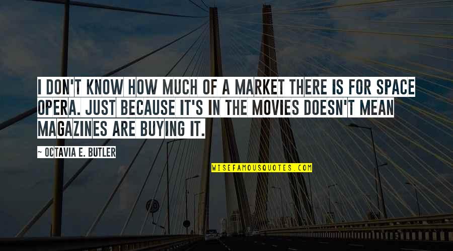 Remits Of Despair Quotes By Octavia E. Butler: I don't know how much of a market