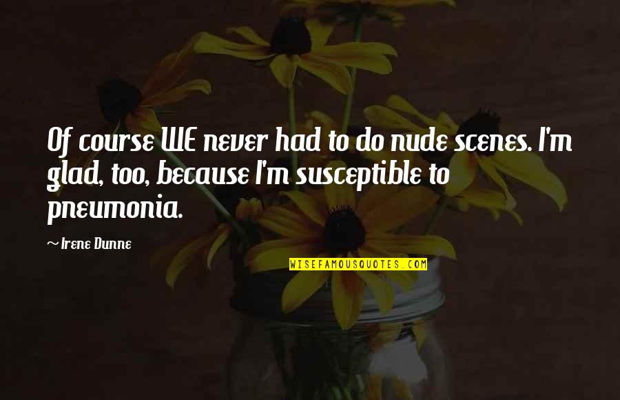 Remittances Def Quotes By Irene Dunne: Of course WE never had to do nude