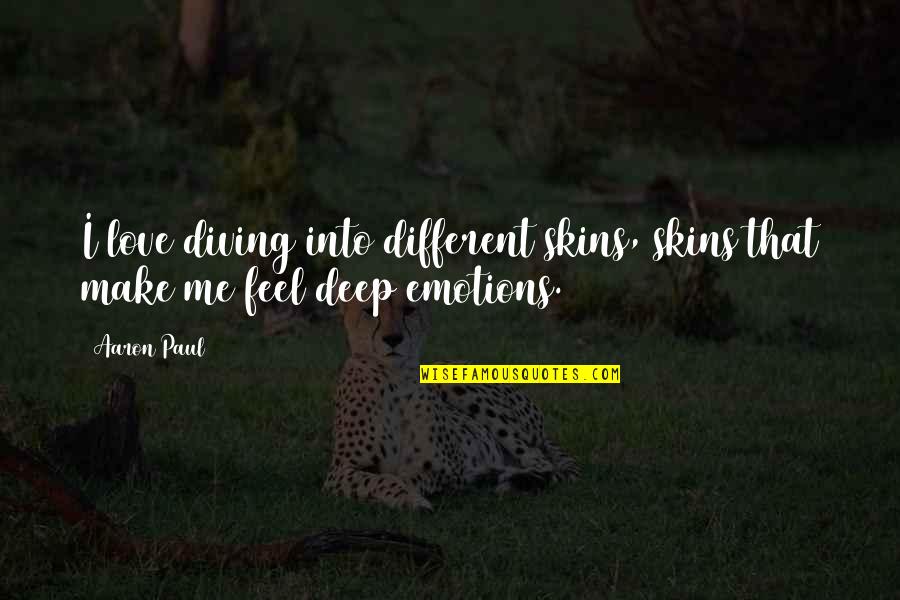 Remive Rear Quotes By Aaron Paul: I love diving into different skins, skins that