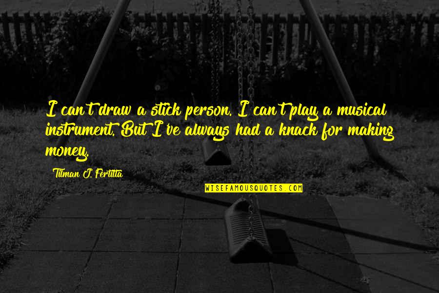 Remive Rear Quotes By Tilman J. Fertitta: I can't draw a stick person. I can't