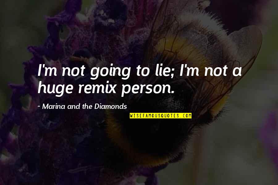 Remix Quotes By Marina And The Diamonds: I'm not going to lie; I'm not a