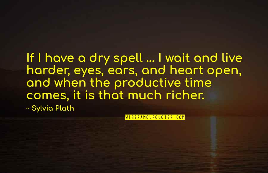 Remixed Quotes By Sylvia Plath: If I have a dry spell ... I