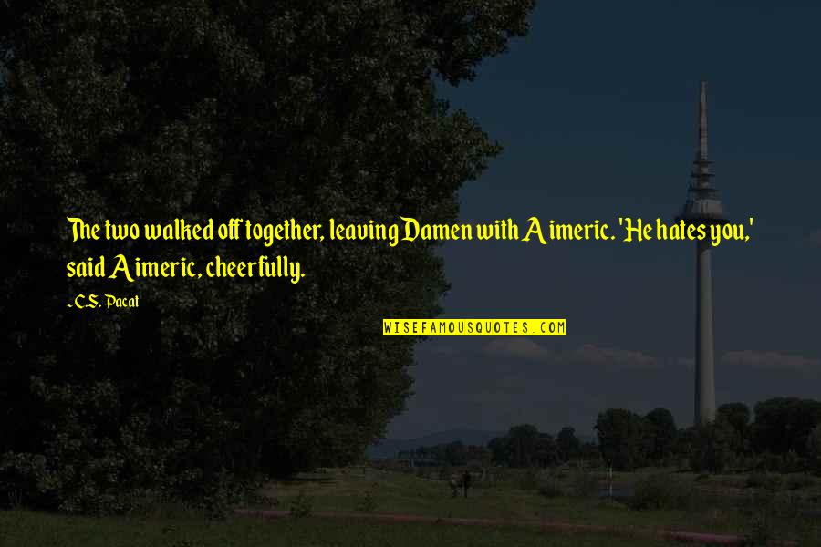 Remixing Songs Quotes By C.S. Pacat: The two walked off together, leaving Damen with Remixing Songs Quotes By C.S. Pacat: The two walked off together, leaving Damen with