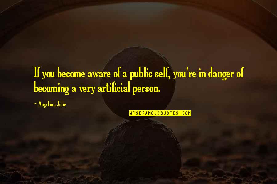 Remko Arentz Quotes By Angelina Jolie: If you become aware of a public self, Remko Arentz Quotes By Angelina Jolie: If you become aware of a public self,