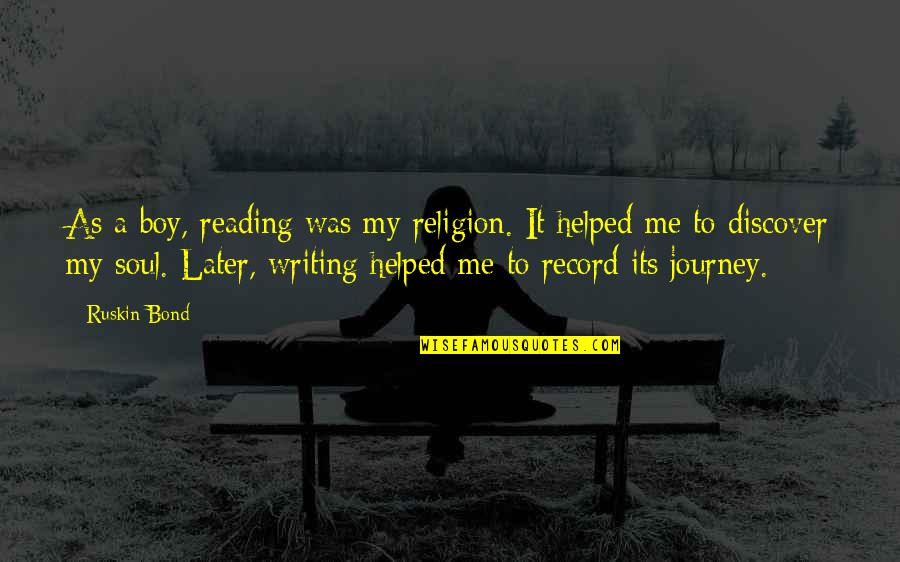 Remko Arentz Quotes By Ruskin Bond: As a boy, reading was my religion. It Remko Arentz Quotes By Ruskin Bond: As a boy, reading was my religion. It
