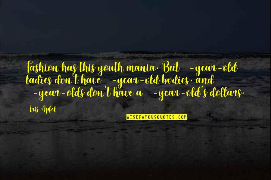 Remlinger Harrow Quotes By Iris Apfel: Fashion has this youth mania. But 70-year-old ladies Remlinger Harrow Quotes By Iris Apfel: Fashion has this youth mania. But 70-year-old ladies