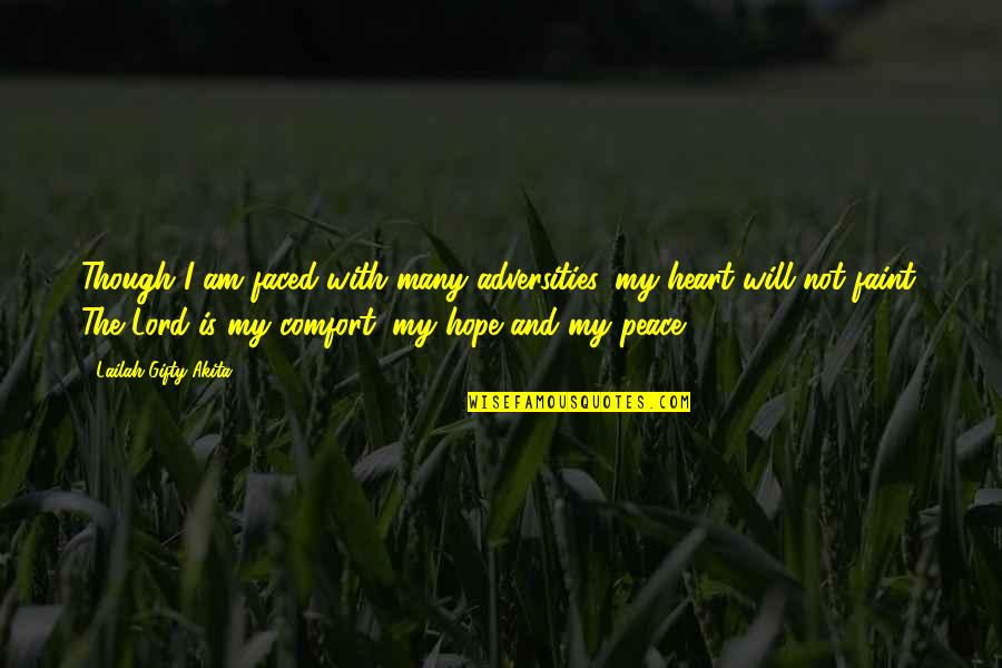 Remlinger Harrow Quotes By Lailah Gifty Akita: Though I am faced with many adversities, my Remlinger Harrow Quotes By Lailah Gifty Akita: Though I am faced with many adversities, my