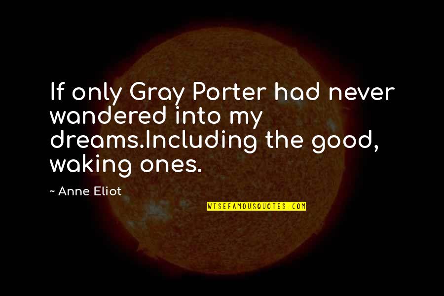 Remmembered Quotes By Anne Eliot: If only Gray Porter had never wandered into