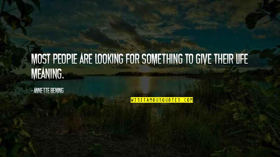Remmener Quotes By Annette Bening: Most people are looking for something to give Remmener Quotes By Annette Bening: Most people are looking for something to give