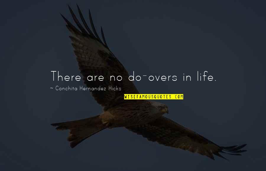 Remmer Quotes By Conchita Hernandez Hicks: There are no do-overs in life. Remmer Quotes By Conchita Hernandez Hicks: There are no do-overs in life.
