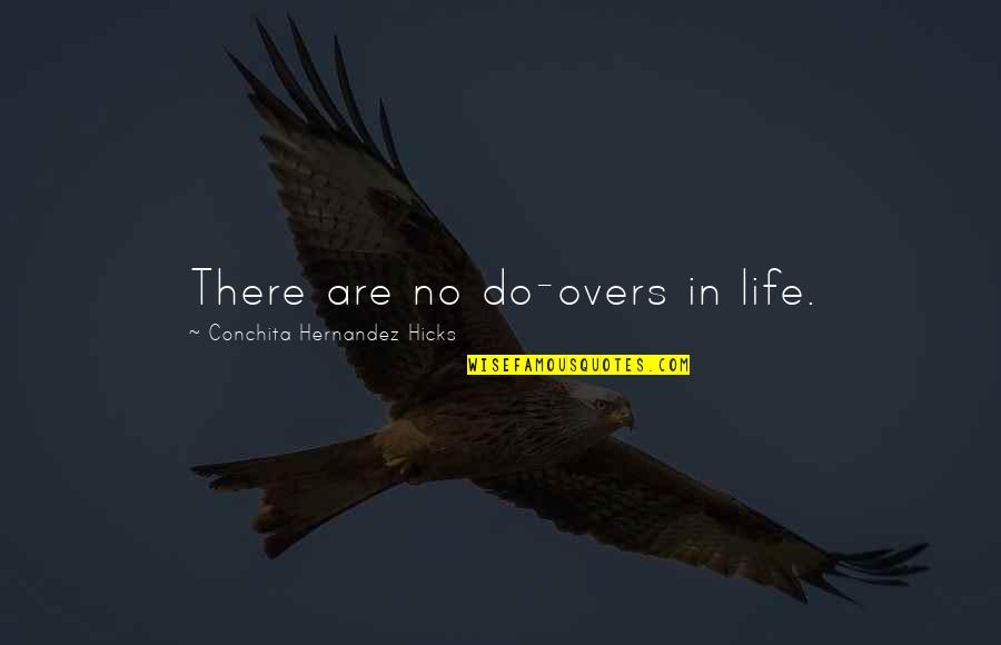 Remmer Quotes By Conchita Hernandez Hicks: There are no do-overs in life.