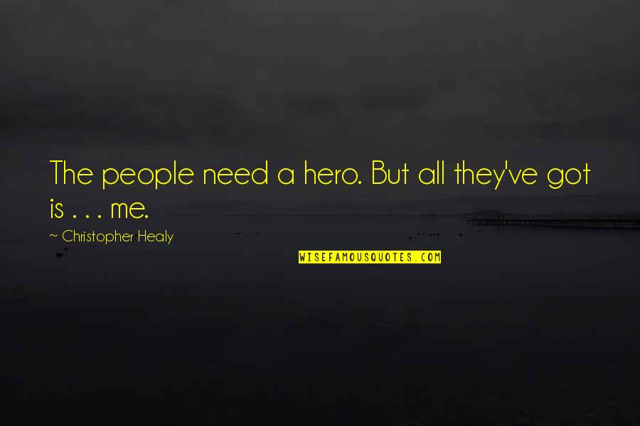 Remmers Hk Lasur Quotes By Christopher Healy: The people need a hero. But all they've Remmers Hk Lasur Quotes By Christopher Healy: The people need a hero. But all they've