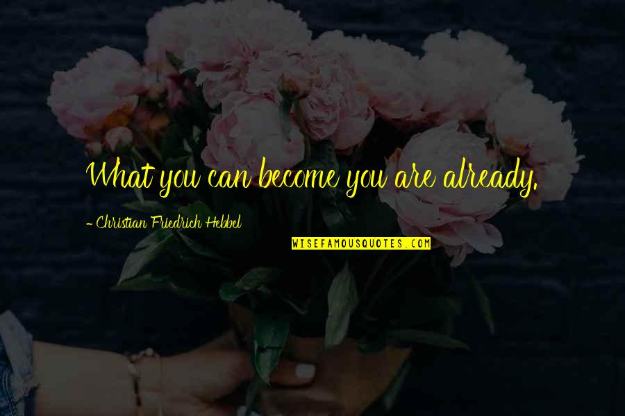 Remmler Array Quotes By Christian Friedrich Hebbel: What you can become you are already. Remmler Array Quotes By Christian Friedrich Hebbel: What you can become you are already.