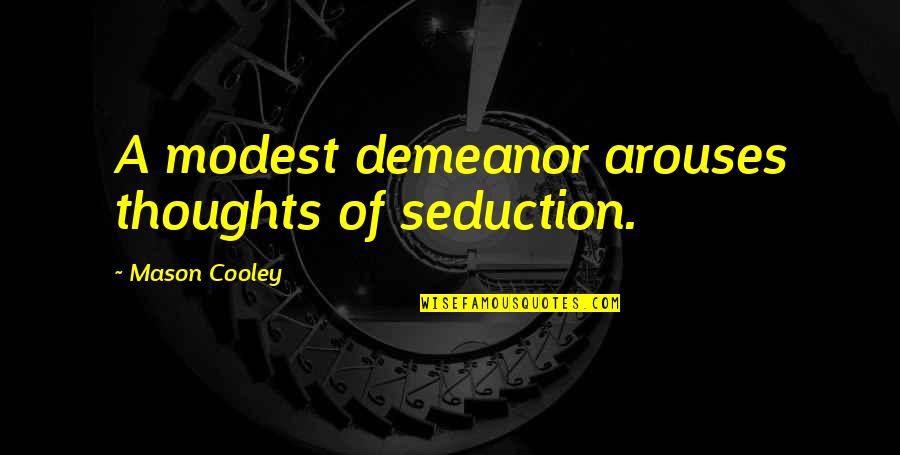 Remmy Majala Quotes By Mason Cooley: A modest demeanor arouses thoughts of seduction. Remmy Majala Quotes By Mason Cooley: A modest demeanor arouses thoughts of seduction.