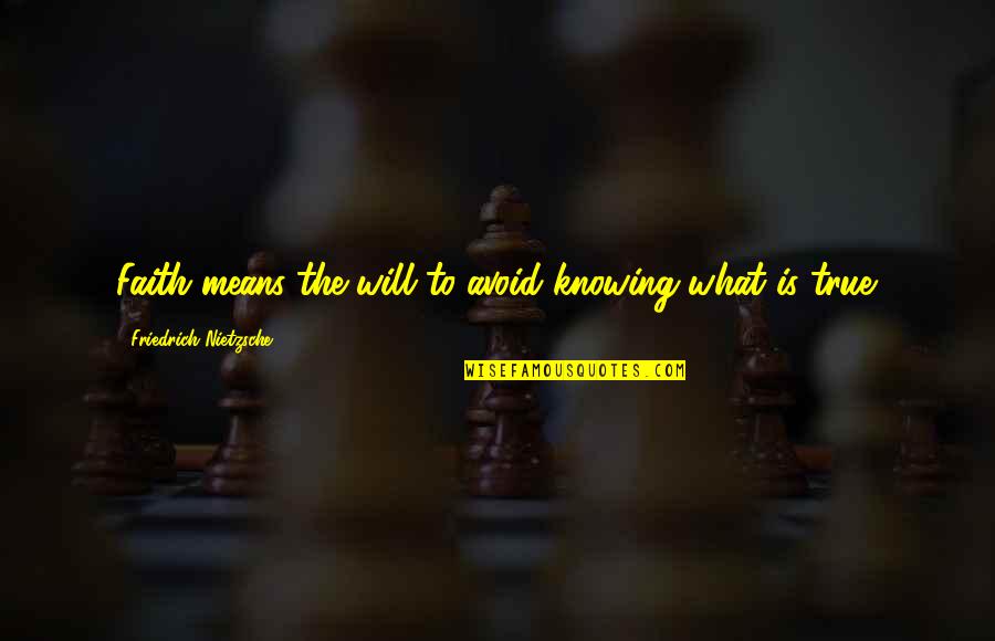 Remnant Related Quotes By Friedrich Nietzsche: Faith means the will to avoid knowing what Remnant Related Quotes By Friedrich Nietzsche: Faith means the will to avoid knowing what