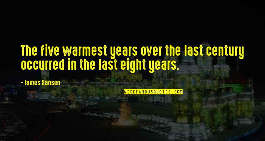 Remnant Related Quotes By James Hansen: The five warmest years over the last century