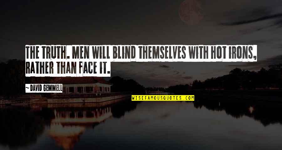 Remnants Leann Quotes By David Gemmell: The truth. Men will blind themselves with hot