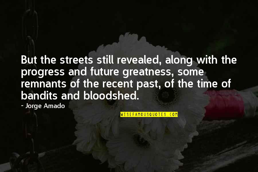Remnants Quotes By Jorge Amado: But the streets still revealed, along with the