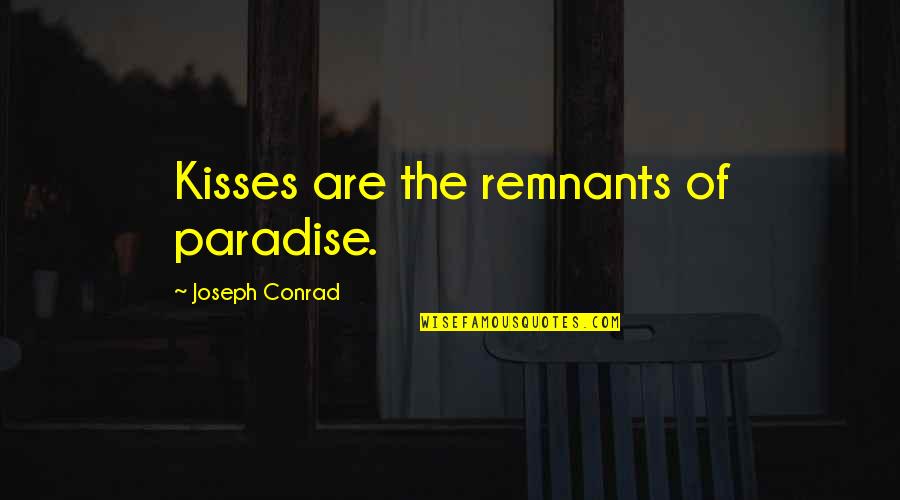 Remnants Quotes By Joseph Conrad: Kisses are the remnants of paradise.