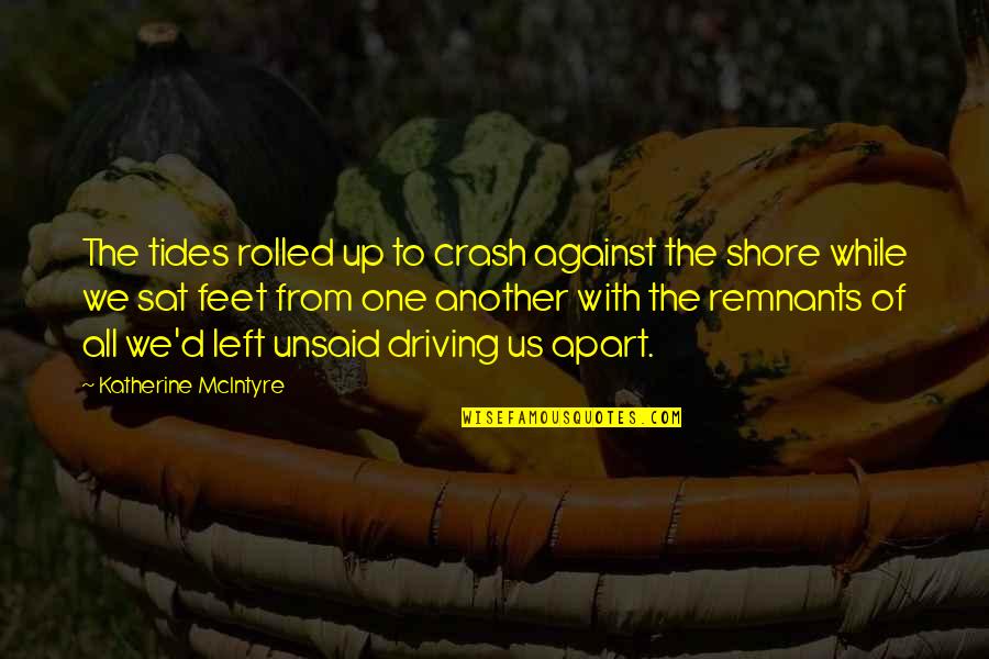 Remnants Quotes By Katherine McIntyre: The tides rolled up to crash against the
