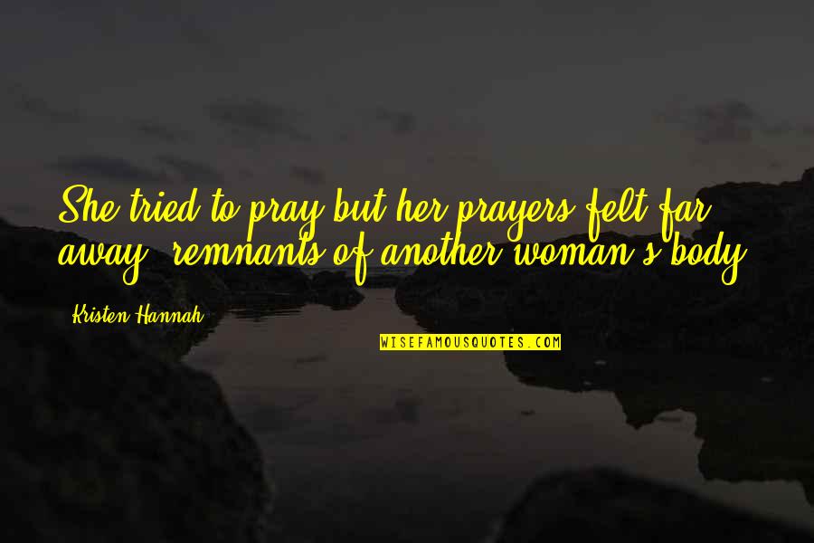 Remnants Quotes By Kristen Hannah: She tried to pray but her prayers felt