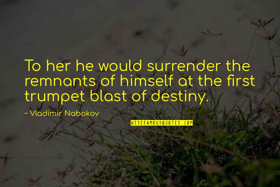 Remnants Quotes By Vladimir Nabokov: To her he would surrender the remnants of