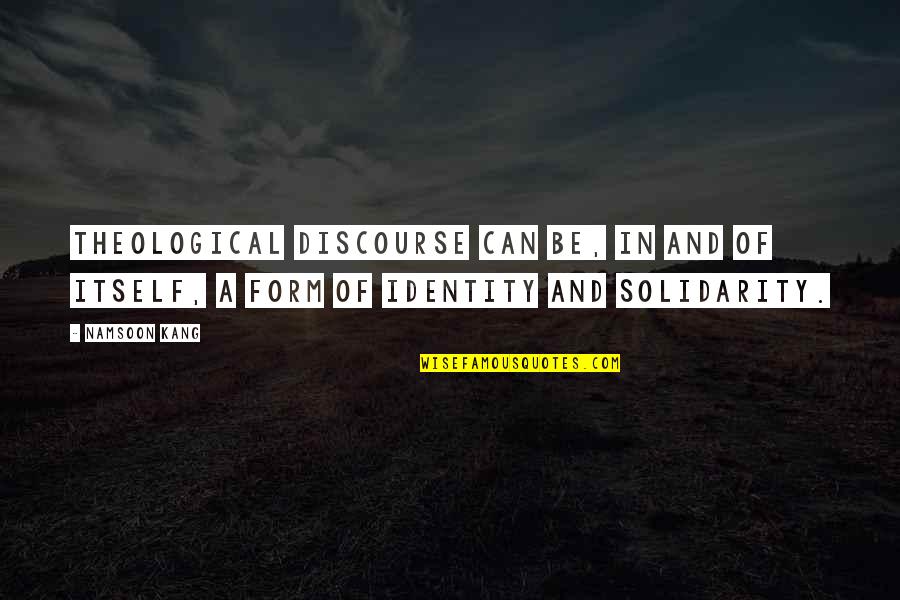 Remnar Soady Quotes By Namsoon Kang: Theological discourse can be, in and of itself,