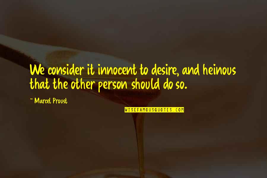 Remodelled Spelling Quotes By Marcel Proust: We consider it innocent to desire, and heinous