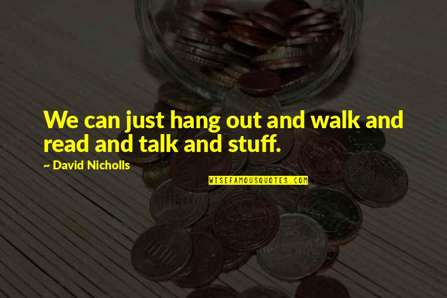Remoissenet Batard Quotes By David Nicholls: We can just hang out and walk and