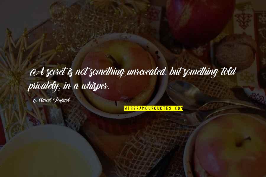 Remoissenet Volnay Quotes By Marcel Pagnol: A secret is not something unrevealed, but something