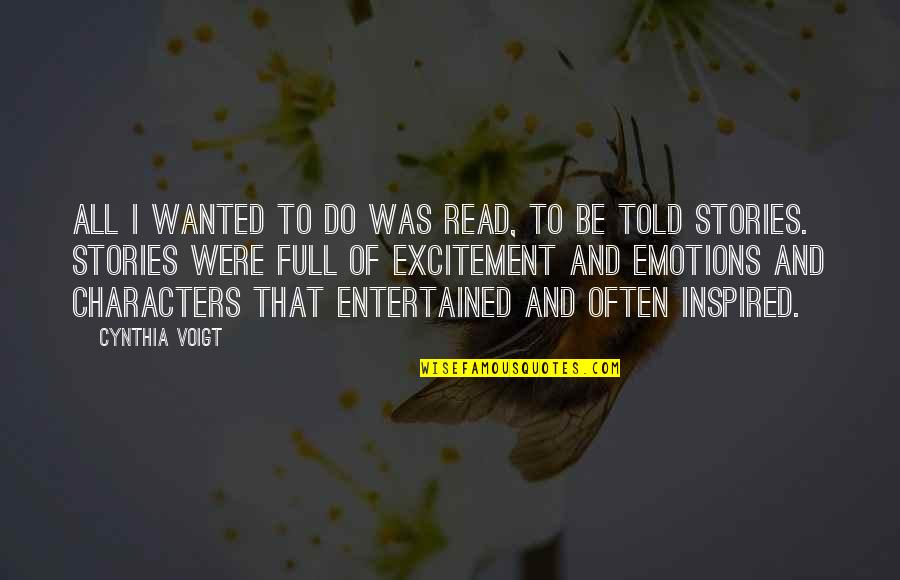 Remold Quotes By Cynthia Voigt: All I wanted to do was read, to Remold Quotes By Cynthia Voigt: All I wanted to do was read, to