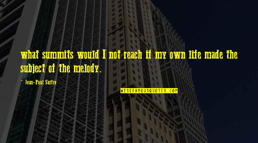 Remold Quotes By Jean-Paul Sartre: what summits would I not reach if my